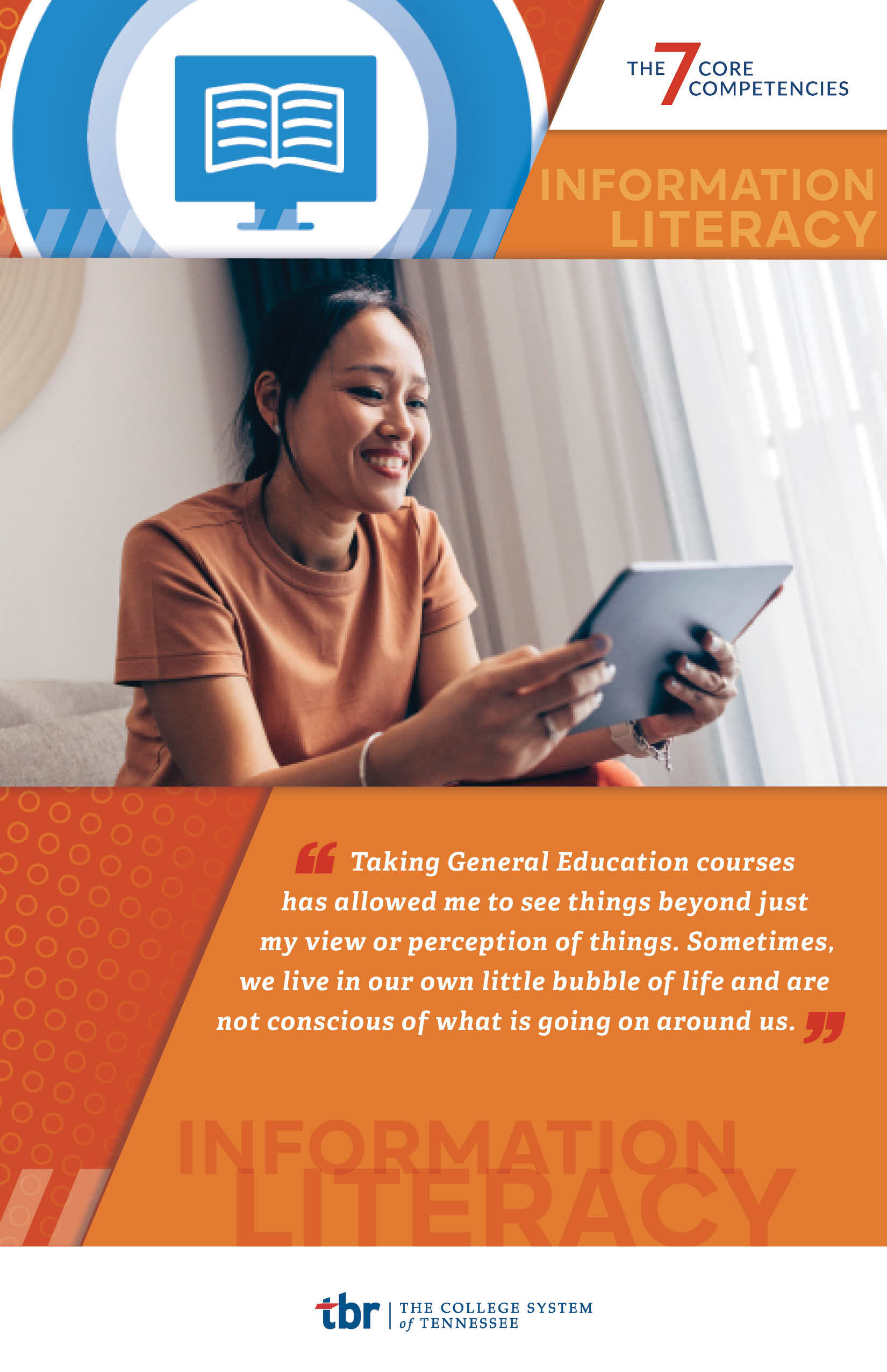 This image presents one of the TBR 7 Core Competencies - Communication - along with a student quote about courses that helped develop information literacy skills: "Taking General Education choruses has allowed me to see things beyond just my view or perception of things. Sometimes, we live in our own little bubble of life and are not conscious of what is going on around us."